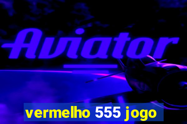 vermelho 555 jogo